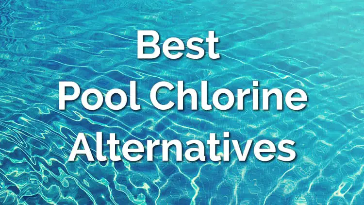 Best pool chlorine alternatives