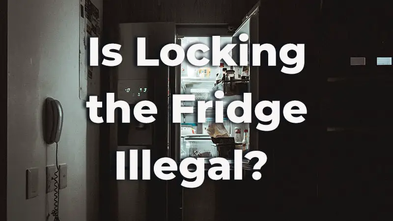 Is locking the fridge illegal