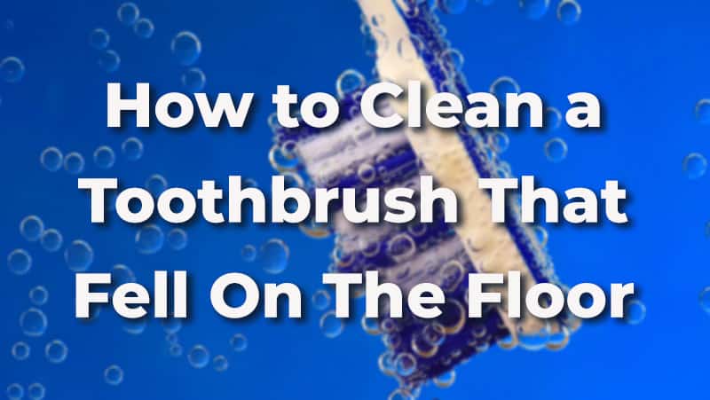 Clean a toothbrush that fell on the floor