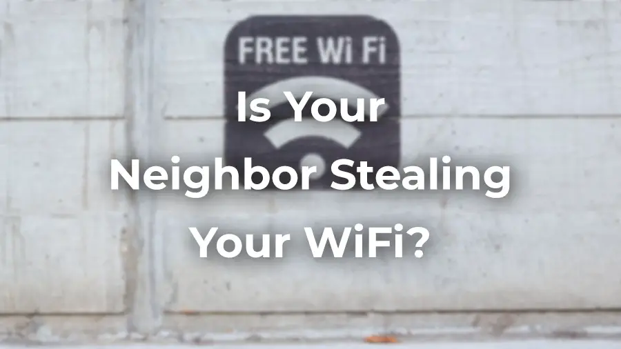 Is your neighbor stealing your WiFi