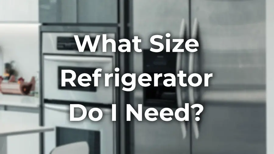 What size refrigerator do I need?