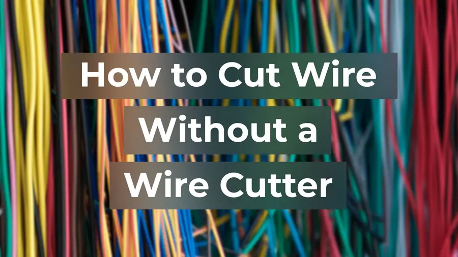How to cut wire without wire cutter